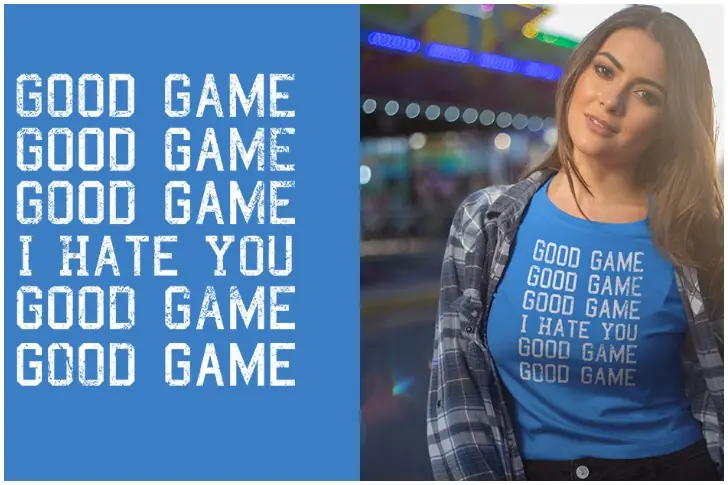 Good Game, Except for You